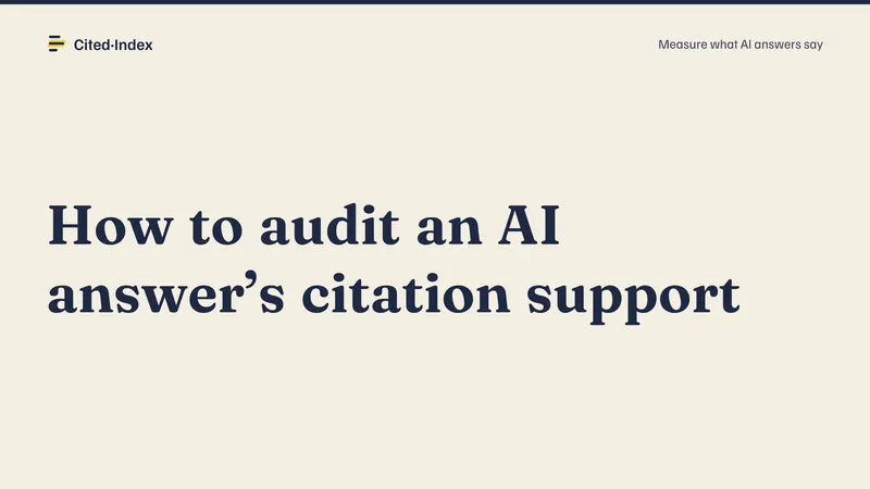 Cited·Index card: How to audit an AI answer’s citation support. Measure what AI answers say.