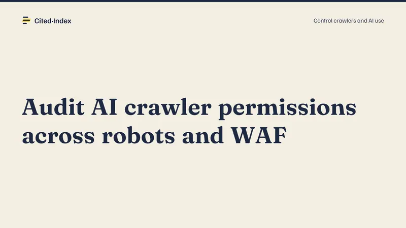 Cited·Index card: Audit AI crawler permissions across robots and WAF. Control crawlers and AI use.