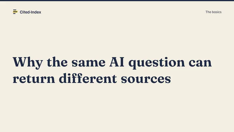 Cited·Index card: Why the same AI question can return different sources. The basics.